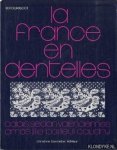 Fouriscot, M. - La France en dentelles. Calais, Sedan, Valenciennes, Arras, Lille, Bailleul, Caudry