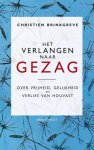 Christien Brinkgreve - Het verlangen naar gezag: over vrijheid gelijkheid en verlies van houvast