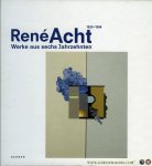 GRINTEN, Franz Joseph van der / u.a. - René Acht. 1920 - 1998, Werke aus sechs Jahrzehnten