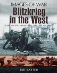 Baxter, Ian - Blitzkrieg in the West / Rare Photographs from Wartime Archives Baxter, Ian - Blitzkrieg in the West / Rare Photographs from Wartime Archives
