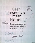 Sinnema, Jos - Geen nummers maar Namen: Levensverhalen uit concentratiekamp Dachau