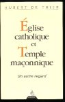 Thier, Hubert de - Eglise catholique et temple maçonnique, un autre regard