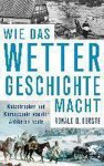 Ronald D. Gerste - Wie das Wetter Geschichte macht