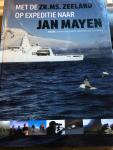 Hacquebord, Postma, Verheul, Camphuysen - Met de Zr. Ms. Zeeland op Expeditie naar Jan Mayen