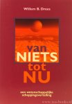 DREES, W.B. - Van niets tot nu: een wetenschappelijke scheppingsvertelling.