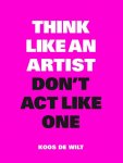 Koos De Wilt 234832 - Think like an artist, don't act like one