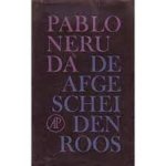 Neruda - Afgescheiden roos / druk 1