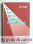 Visser, Ds. H. - In het spoor van de Heidelberger --- Dagboek over de Heidelbergse Catechismus