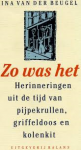 Beugel, Ina van der - ZO WAS HET - herinneringen uit de tijd van pijpekrullen, griffeldoos en kolenkit