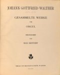 Walther, Johann Gottfried: - Johann Gottfried Walther. Gesammelte Werke für Orgel. Hrsg. v. M. Seiffert. (Denkmäler Deutscher Tonkunst, Erste Folge, Band XXVI und XXVII)