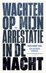 Tahir Hamut Izgil - Wachten op mijn arrestatie in de nacht Een Oeigoers verhaal