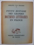 Tieghem, Philippe van - - Petite Histoire des Grandes Doctrines Littéraires en France. De la Pléiade au Surréalisme.
