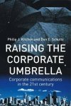 by Philip J. Kitchen  (Author), Don E. Schultz (Author) - Raising the Corporate Umbrella: Corporate Communications in the Twenty-First Century