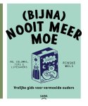 Rinske Wels - (Bijna) Nooit meer moe Vrolijke gids voor vermoeide jonge ouders