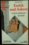 Fischer, Klaus - Erotik und Askese in Kult und Kunst der Inder.