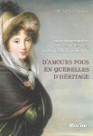 VERWILGHEN Michel Prof. em - D’amours fous en querelles d’héritage. Trois surprenantes affaires judiciaires au temps de Napoléon Ier