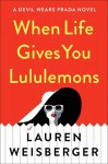 Lauren Weisberger - When Life Gives You Lululemons