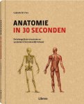 Gabrielle M. Finn - Anatomie in 30 seconden De belangrijkste structuren en systemen in het menselijk lichaam
