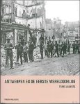 LAUWERS, Frans. - Antwerpen en de Eerste Wereldoorlog