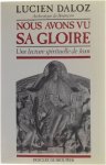 Daloz Lucien - Nous avons vu sa gloire: Une lecture spirituelle de Jean
