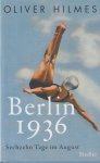 Hilmes, Oliver - Berlin 1936. Sechzehn Tage im August