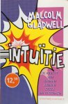 Gladwell, Malcolm - Intuïtie; de kracht van denken zonder erbij na te denken / de kracht van onbewust denken