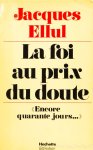 ELLUL, J. - La foix aux prix du doute. Encore quarante jours.