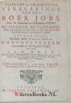 Hutcheson, George - Sakelyke en Prackticale Verklaringe van het Boek Jobs. Getrouwelyk uit het Engelsch Vertaalt, door Jan Ross. Met een Breede Voorreden over de Goddelykheit, en het rechte Gebruik der H. Schriftuere, tegen alle heilloose Atheistery, Enthusiaster...
