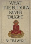 Tim Ward 308175 - What the Buddha Never Taught