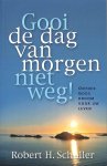 Robert H. Schuller - Gooi de dag van morgen niet weg