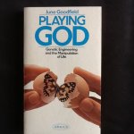 Goodfield, June - Playing God: Genetic Engineering and the Manipulation of Life