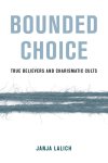 Janja A. Lalich - Bounded Choice
