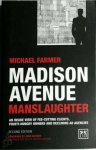 Farmer, Michael - Madison Avenue Manslaughter An Inside View of Fee-Cutting Clients, Profithungry Owners and Declining Ad Agencies