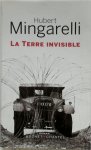 Hubert Mingarelli - La terre invisible