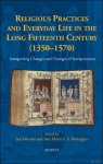 Ian Johnson, Ana Maria Rodrigues (eds) - Religious Practices and Everyday Life in the Long Fifteenth Century (1350-1570). Interpreting Changes and Changes of Interpretation