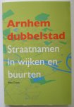 Kees Crone - Arnhem dubbelstad - Straatnamen in wijken en buurten