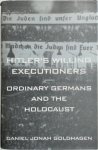 Daniel Jonah Goldhagen 216095 - Hitler's willing executioners ordinary Germans and the Holocaust