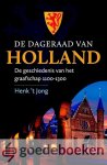t Jong, Henk - De dageraad van Holland *nieuw* --- De geschiedenis van het graafschap 1100-1300