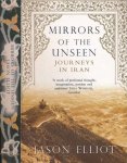 Elliot, Jason - Mirrors of the Unseen: Journeys in Iran