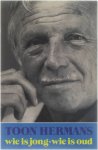 Toon Hermans - Wie Is Jong Wie Is Oud