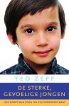 Zeff, Ted . [ isbn 9789069639567 ]  4917 - De Sterke , Gevoelige Jongen . ( Help je zoon een gelukkige,  zelfverzekerde man te worden  . )   Is je zoon gevoelig voor lawaai, geweld en mensenmassa's? Is hij bang voor nieuwe situaties en trekt hij zich kritiek erg aan? -