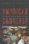Gerstle, Gary - American Crucible - Race and Nation in the Twentieth Century / Race and Nation in the Twentieth Century