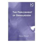 Ahmed, Nizam. - The Parliament of Bangladesh..
