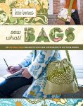 Barnes, Lexie - Sew What! Bags - 18 Pattern-Free Projects You Can Customize to Fit Your Needs