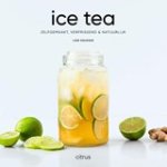 Lene Knudsen - Ice tea - zelf gemaakt, verfrissend & natuurlijk Lene Knudsen - Ice tea - zelf gemaakt, verfrissend & natuurlijk
