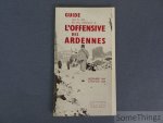 N/A. - L'offensive des Ardennes. Decembre 1944 - Janvier 1945. Guide pour la visite des lieux historiques, des musées, des cimetières, et des monuments.