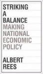 Rees, Albert - Striking a Balance: Making National Economic Policy.