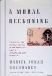 Goldhagen, Daniel Jonah - A Moral Reckoning: The Role of the Catholic Church in the Holocaust and Its Unfulfilled Duty of Repair Goldhagen, Daniel Jonah - A Moral Reckoning: The Role of the Catholic Church in the Holocaust and Its Unfulfilled Duty of Repair