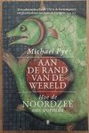 PYE, MICHAEL. - Aan de rand van de wereld. Hoe de Noordzee ons vormde.