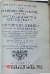 Moor, Bernhardinus de - Gedachtenis, zo van zynen dienst in verscheide gemeintens, in intréé- en afscheids-redenen, als van des Heeren oordelen en zegeningen over het land of byzondere steden, in verscheide leer-redenen / bewaart door Bernhardinus de Moor …waarbij: I...